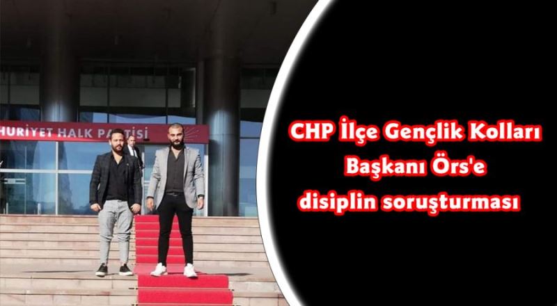 CHP İlçe Gençlik Kolları Başkanı Örs