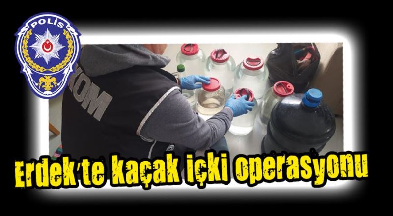 Erdek’te kaçak içki operasyonu