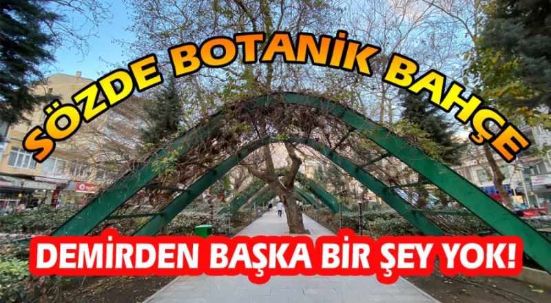 Botanik Bahçe diye yapılmıştı!