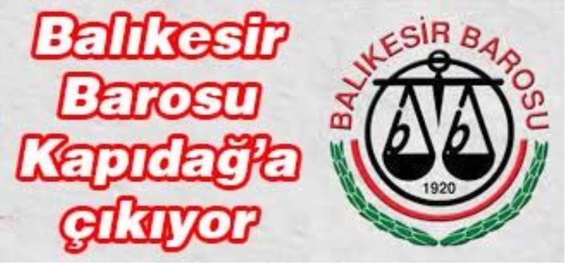 Balıkesir Barosu Kapıdağ’a çıkıyor