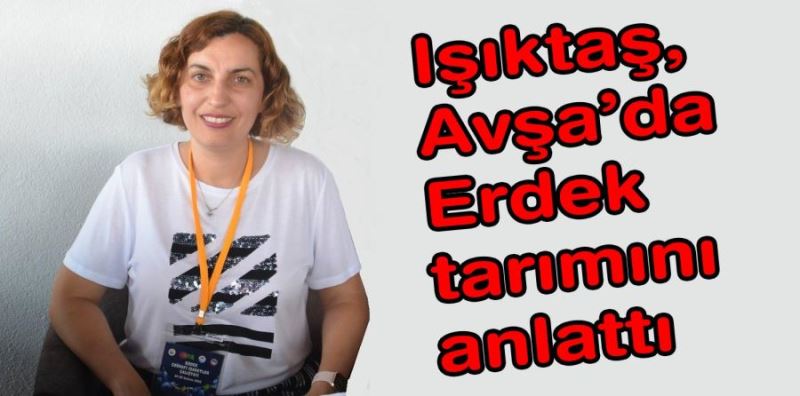 Işıktaş, Avşa’da Erdek tarımını anlattı