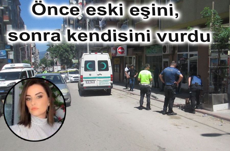 Önce eski eşini, sonra kendisini vurdu