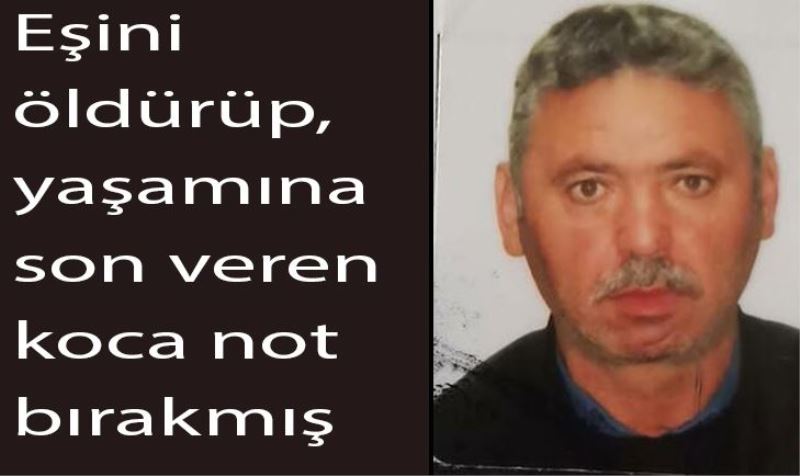  Eşini öldürüp, yaşamına son veren koca not bırakmış