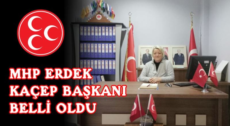 MHP Erdek KAÇEP Başkanı belli oldu 