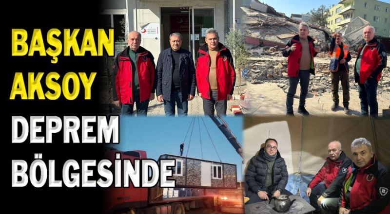 Başkan Aksoy, deprem bölgesi Osmaniye’de 