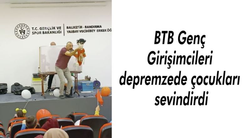 BTB Genç Girişimcileri depremzede çocukları sevindirdi