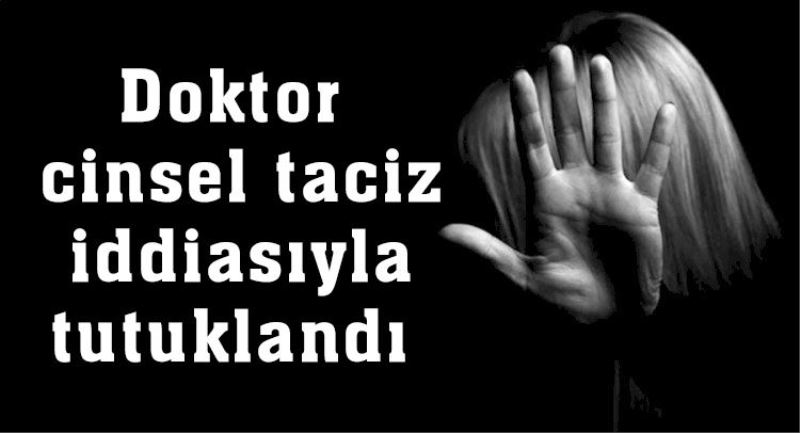 Doktor cinsel taciz iddiasıyla tutuklandı 