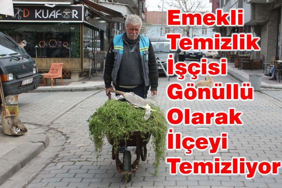 Emekli temizlik işçisi gönüllü olarak ilçeyi temizliyor