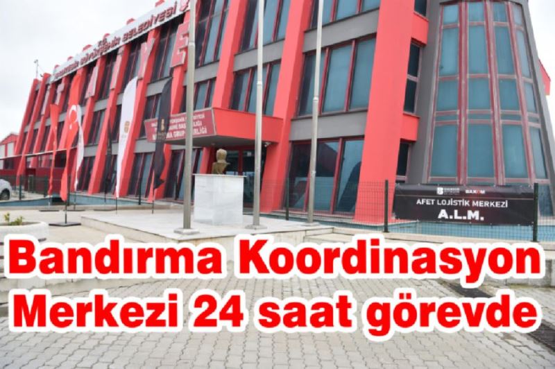 Bandırma Koordinasyon Merkezi 24 saat görevde