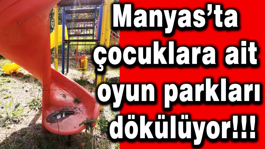 Manyas’ta çocuklara ait oyun parkları dökülüyor 