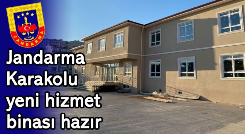 Jandarma Karakolu yeni  hizmet binası hazır 