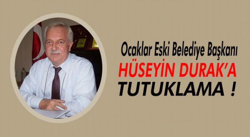 HÜSEYİN DURAK TUTUKLANDI