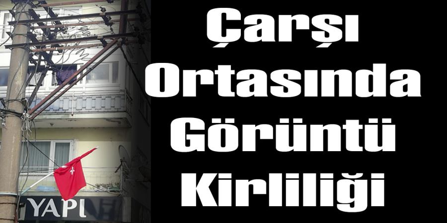 Çarşı ortasında görüntü kirliliği 