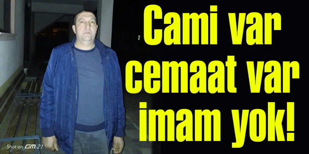 Cami var cemaat var imam yok!