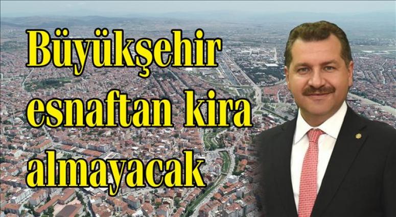 Büyükşehir, esnaftan kira almayacak