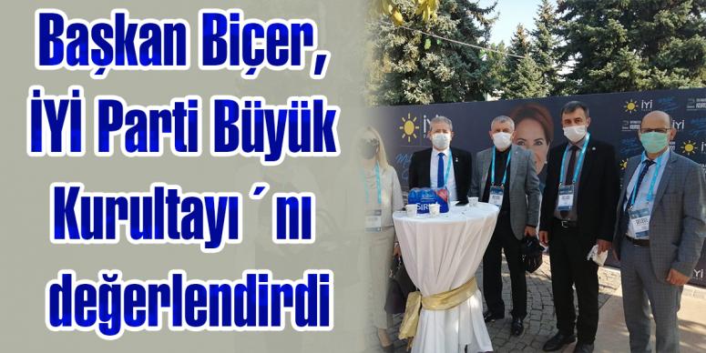 Başkan Biçer, İYİ Parti Büyük Kurultayı´nı değerlendirdi