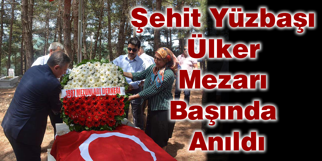 Şehit Yüzbaşı Ülker Mezarı Başında Anıldı