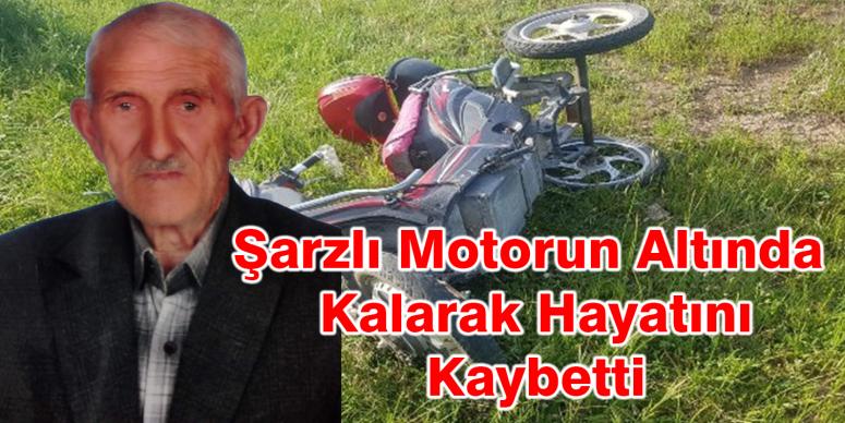 Şarzlı Motorun Altında Kalan Yaşlı Adam Hayatını Kaybetti