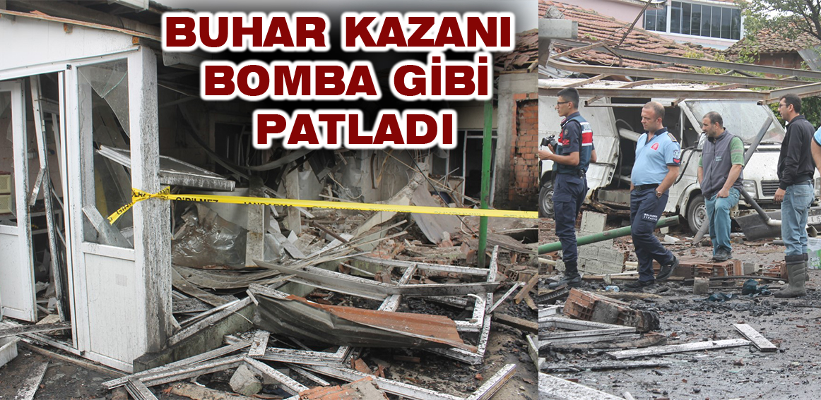 Buhar Kazanı Bomba Gibi Patladı