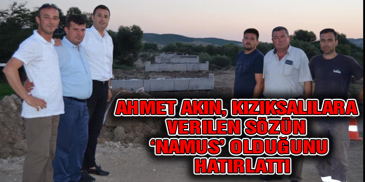 Akın, Kızıksalılara Verilen Sözün ‘Namus’ Olduğunu Hatırlattı