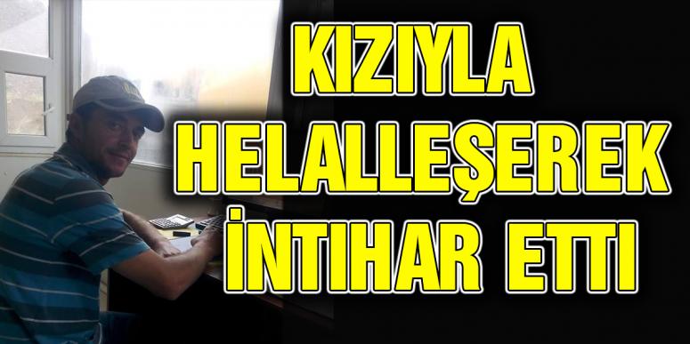 Kızıyla Helalleşerek İntihar Etti