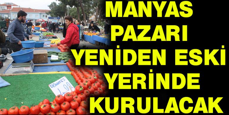 Manyas pazarı yeniden eski yerinde kurulacak