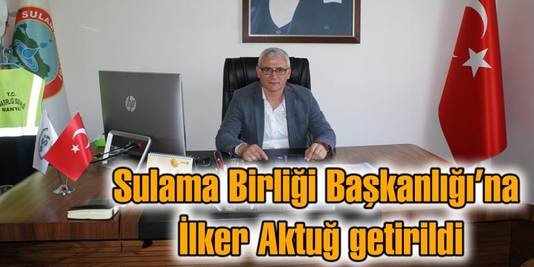 Sulama Birliği Başkanlığı’na İlker Aktuğ getirildi