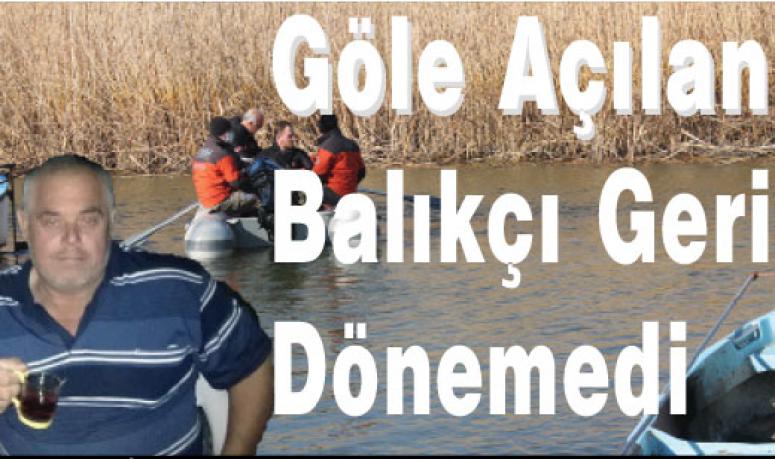 Göle Açılan  Balıkçı Geri Dönemedi