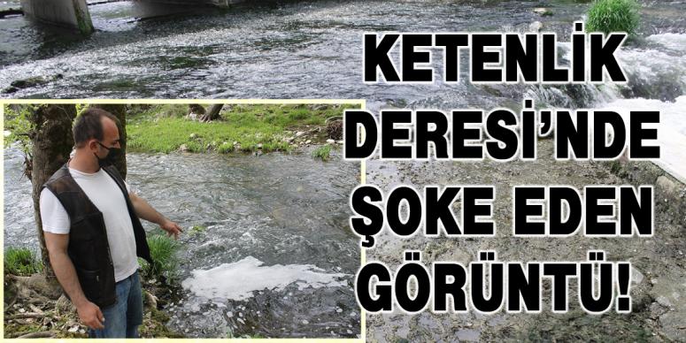 Ketenlik Deresi’nde şoke eden görüntü! 