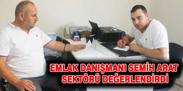 Emlak Danışmanı Semih Arat Sektörü Değerlendirdi