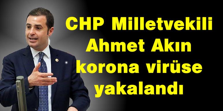 CHP Milletvekili Akın korona virüse yakalandı 