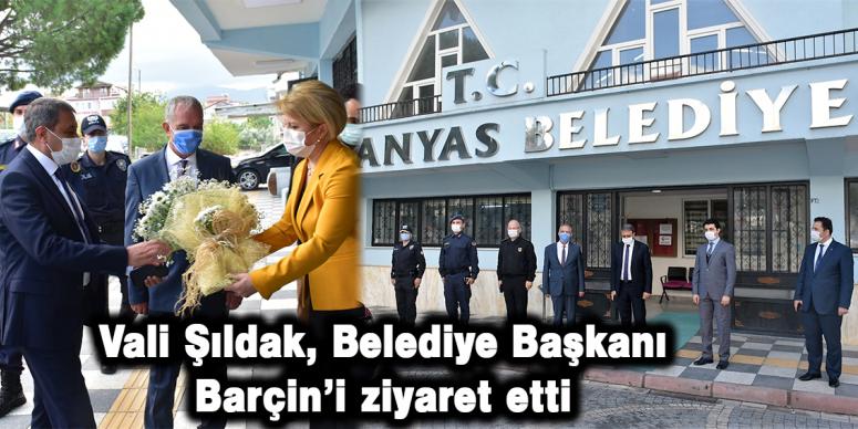 Vali Şıldak, Belediye Başkanı Barçin’i ziyaret etti 